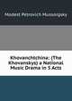 Khovanchtchina: (The Khovanskys) a National Music Drama in 5 Acts, Modest Petrovich Mussorgsky 