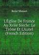 L'?glise De France Au Xviie Si?cle: Le Tr?ne Et L'Autel (French Edition), Rene Musset 
