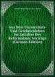 Aus Dem Universitats- Und Gelehrtenleben Im Zeitalter Der Reformation, Vortrage (German Edition), Johann Georg Theodor A.A. Muther 
