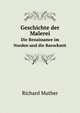 Geschichte der Malerei. Die Renaissance im Norden und die Barockzeit, Muther Richard 