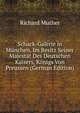 Schack-Galerie in Munchen, Im Besitz Seiner Majestat Des Deutschen Kaisers, Konigs Von Preussen (German Edition), Muther Richard 
