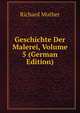 Geschichte Der Malerei, Volume 5 (German Edition), Muther Richard 