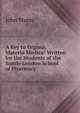 A Key to Organic Materia Medica: Written for the Students of the South-London School of Pharmacy, John Muter 