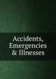 Accidents, Emergencies & Illnesses, 