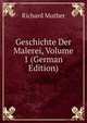 Geschichte Der Malerei, Volume 1 (German Edition), Muther Richard 
