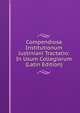 Compendiosa Institutionum Justiniani Tractatio: In Usum Collegiorum (Latin Edition), 