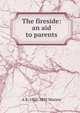 The fireside: an aid to parents, A B. 1802-1892 Muzzey 