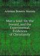 Man a Soul: Or, the Inward, and the Experimental, Evidences of Christianity, Artemas Bowers Muzzey 