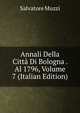 Annali Della Citta Di Bologna . Al 1796, Volume 7 (Italian Edition), Salvatore Muzzi 