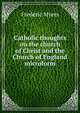Catholic thoughts on the church of Christ and the Church of England microform, Frederic Myers 