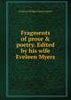 Fragments of prose & poetry. Edited by his wife Eveleen Myers, Frederic William Henry Myers 