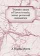 Twenty years of lawn tennis; some personal memories, A Wallis Myers 