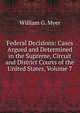 Federal Decisions: Cases Argued and Determined in the Supreme, Circuit and District Courts of the United States, Volume 7, William G. Myer 