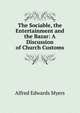 The Sociable, the Entertainment and the Bazar: A Discussion of Church Customs, Alfred Edwards Myers 