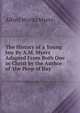 The History of a Young Jew By A.M. Myers Adapted From Both One in Christ by the Author of 'the Peep of Day'., Alfred Moritz Myers 