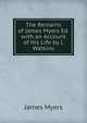 The Remains of James Myers Ed. with an Account of His Life by J. Watkins, James Myers 
