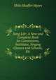 Song Life: A New and Complete Book for Conventions, Institutes, Singing Classes and Schools, Etc., Shilo Shaffer Myers 