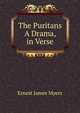 The Puritans A Drama, in Verse., Ernest James Myers 