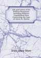 Life and Letters of Dr. William Beaumont: Including Hitherto Unpublished Data Concerning the Case of Alexis St. Martin, Jesse Shire Myer 