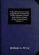 Federal Decisions: Cases Argued and Determined in the Supreme, Circuit and District Courts of the United States, Volume 17, William G. Myer 