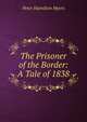 The Prisoner of the Border: A Tale of 1838, Peter Hamilton Myers 