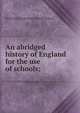 An abridged history of England for the use of schools;, W[illiam] [F[rederick] [from old Mylius 