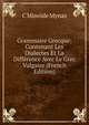 Grammaire Grecque: Contenant Les Dialectes Et La Difference Avec Le Grec Vulgaire (French Edition), C Minoide Mynas 