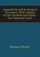 Appendicitis and Its Surgical Treatment: With a Report of One Hundred and Eighty-Five Operated Cases, Herman Mynter 