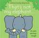 That's Not My Elephant, Watt Fiona 