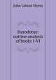 Herodotus: outline analysis of books I-VI, John Linton Myres 