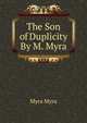The Son of Duplicity By M. Myra., Myra Myra 