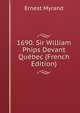 1690. Sir William Phips Devant Quebec (French Edition), Ernest Myrand 