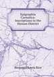 Epigraphia Carnatica: Inscriptions in the Hassan District, Benjamin Lewis Rice 