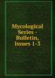 Mycological Series - Bulletin, Issues 1-3, 
