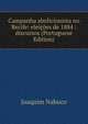 Campanha abolicionista no Recife: eleicoes de 1884 : discursos (Portuguese Edition), Joaquim Nabuco 