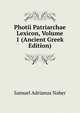 Photii Patriarchae Lexicon, Volume 1 (Ancient Greek Edition), Samuel Adrianus Naber 