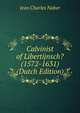 Calvinist of Libertijnsch? (1572-1631) (Dutch Edition), Jean Charles Naber 