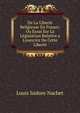 De La Libert? Religieuse En France: Ou Essai Sur La L?gislation Relative a L'exercice De Cette Libert?, Louis Isidore Nachet 