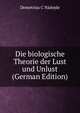 Die biologische Theorie der Lust und Unlust (German Edition), Demetrius C Nadejde 