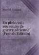 En plein vol: souvenirs de guerre aerienne (French Edition), Marcel Nadaud 