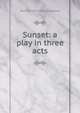 Sunset: a play in three acts, Bernard H. [from old catalog] Nadal 
