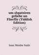 um shpatsiren geliebe un Flierflir (Yiddish Edition), Isaac Moishe Nadir 