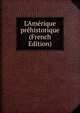 L'Am?rique pr?historique (French Edition), 