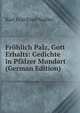 Fr?hlich Palz, Gott Erhalts: Gedichte in Pf?lzer Mundart (German Edition), Karl Gottfried Nadler 