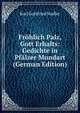 Frohlich Palz, Gott Erhalts: Gedichte in Pfalzer Mundart (German Edition), Karl Gottfried Nadler 