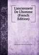 L'anciennet? De L'homme (French Edition), Jean-Francois-Albert Du Poug Nadaillac 