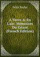 A Terre & En L'air: M?moires Du G?ant (French Edition), Felix Nadar 