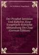Der Prophet Jeremias Und Babylon, Eine Exegetisch-Kritische Abhandlung On Chap (German Edition), Carl Wilhelm E. Nagelsbach 