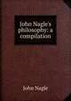 John Nagle's philosophy: a compilation, John Nagle 