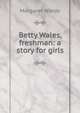 Betty Wales, freshman: a story for girls, Margaret Warde 